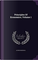 Principles of Economics, Volume 1 by Alfred Marshall