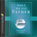 When We Say Father by Adrian Rogers