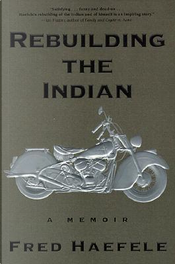 Rebuilding the Indian by Fred Haefele