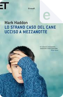 Lo strano caso del cane ucciso a mezzanotte by Mark Haddon