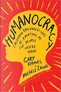 Humanocracy by Gary Hamel, Michele Zanini