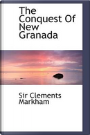 The Conquest of New Granada by Clements Robert, Sir Markham