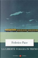 La libertà viaggia in treno by Federico Pace