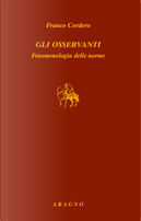 Gli osservanti. Fenomenologia delle norme by Franco Cordero