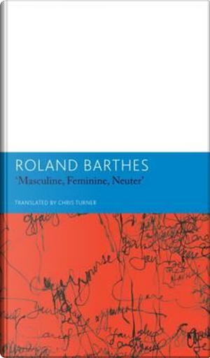 Masculine, Feminine, Neuter and Other Writings on Literature by Roland Barthes