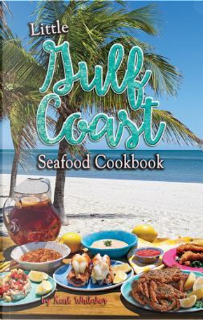 Little Gulf Coast Seafood Cookbook by Kent Whitaker