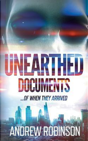 Unearthed Documents… of When They Arrived by Andrew Robinson