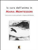 La cura dell'anima in Maria Montessori / l’educazione morale, spirituale e religiosa dell’infanzia