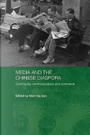Media and the Chinese Diaspora by Wanning Sun