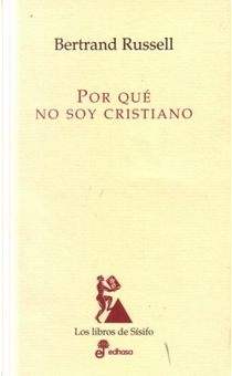 Por qué no soy cristiano y otros ensayos by Bertrand Russell
