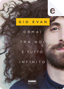 Ormai tra noi è tutto infinito by Gio Evan