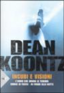Incubi e visioni: L'uomo che amava le tenebre-Ombre di fuoco-In fondo alla notte by Dean R. Koontz