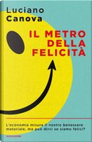 Il metro della felicità by Luciano Canova