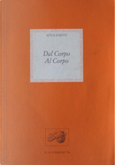Dal corpo al corpo by Carla Pasquinelli, Claus-Dieter Rath, Duccio Trombadori, Elisabetta Spinelli, Giuseppe Modica, Johanna Vennemann, Jutta Prasse, Laura Betti, Luigi Burzotta, Marco Fabio Apolloni, Marisa Fiumanò, Massimiliano Fuksas, Michel Levy, Monique Veaute, Moustapha Safouan, Muriel Drazien, Paola Caróla, Peter Müller