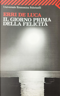 Il giorno prima della felicità by Erri De Luca