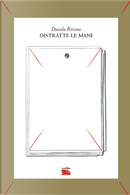 Distratte le mani by Daniela Pericone