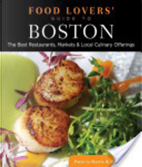 Food Lovers' Guide to Boston by David Lyon, Patricia Harris