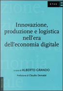 Innovazione, produzione e logistica nell'era dell'economia digitale by Alberto Grando