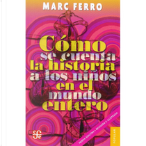 Cómo se cuenta la historia a los niños en el mundo entero by Marc Ferro