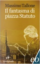 Il fantasma di piazza Statuto by Massimo Tallone