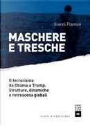Maschere e tresche. Il terrorismo da Obama a Trump. Strutture, dinamiche e retroscena globali by Gianni Flamini