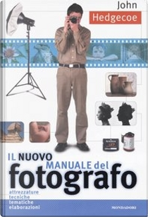 Il nuovo manuale del fotografo by John Hedgecoe