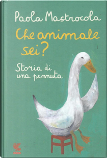 Che animale sei? Storia di una pennuta by Paola Mastrocola