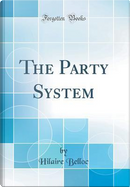 The Party System (Classic Reprint) by Hilaire Belloc