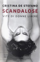 Scandalose. Vite di donne libere by Cristina De Stefano