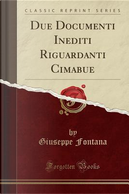 Due Documenti Inediti Riguardanti Cimabue (Classic Reprint) by Giuseppe Fontana