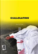 Giallolatino Antologia 2008 by Andrea Pinketts, Biagio Proietti, Fabio Mundadori, Filomena Cecere, Lucia Viglianti, Nicoletta Vallorani