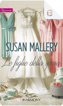 Le figlie della sposa by Susan Mallery