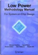 Low Power Methodology Manual by Alan Gibbons, David Flynn, Kaijian Shi, Michael Keating, Rob Aitken