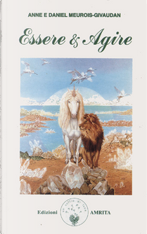 Essere e agire by Anne Givaudan, Daniel Meurois