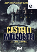 Castelli maledetti by Beppe Roncari, Danilo Arona, David Ferrante, Emanuele Delmiglio, Fabrizio Borgio, Flavia Imperi, Laura Scaramozzino, Luigi Milani, Maico Morellini, Paolo Campana, Roberto Masini