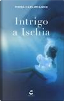 Intrigo a Ischia by Piera Carlomagno