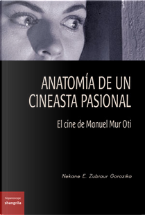 Anatomía de un cineasta pasional: el cine de Manuel Mur Oti by Nekane E. Zubiaur