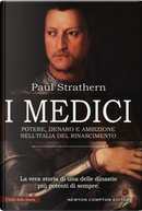 I Medici. Potere, denaro e ambizione nell'Italia del Rinascimento by Paul Strathern
