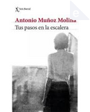 Tus pasos en la escalera by Antonio Munoz Molina