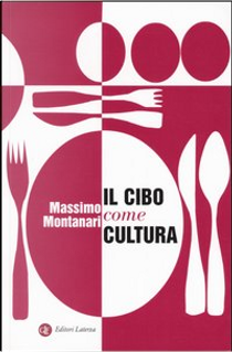 Il cibo come cultura by Massimo Montanari