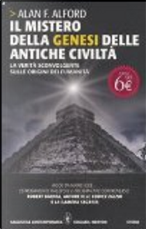 Il mistero della genesi delle antiche civiltà. La verità sconvolgente sulle origini dell'umanità by Alan F. Alford