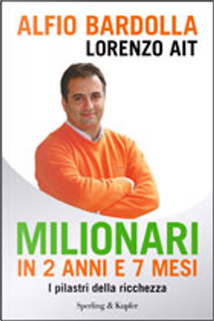 Milionari in 2 anni e 7 mesi by Alfio Bardolla, Lorenzo Ait