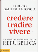 Credere, tradire, vivere by Ernesto Galli Della Loggia