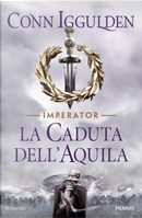 La caduta dell'aquila by Conn Iggulden