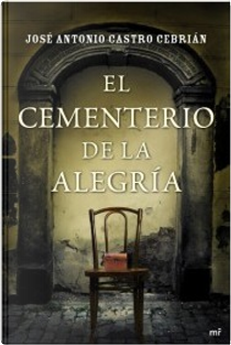 El cementerio de la alegría by José Antonio Castro Cebrián