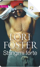 Stringimi forte by Lori Foster