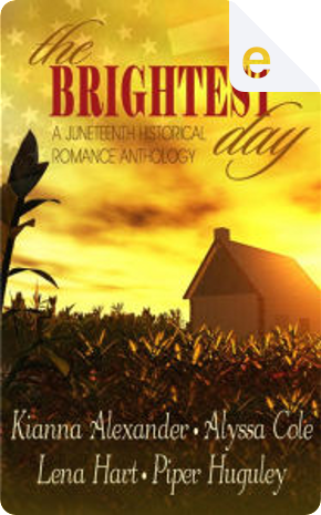 The Brightest Day by Alyssa Cole, Kianna Alexander, Lena Hart, Piper Huguley