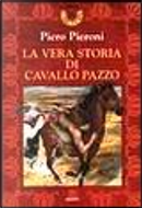 La vera storia di Cavallo Pazzo by Piero Pieroni