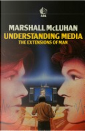 Understanding Media by Marshall McLuhan