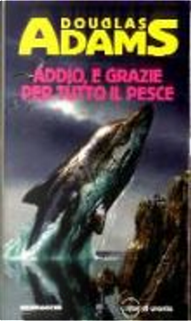 Addio, e grazie per tutto il pesce by Douglas Adams